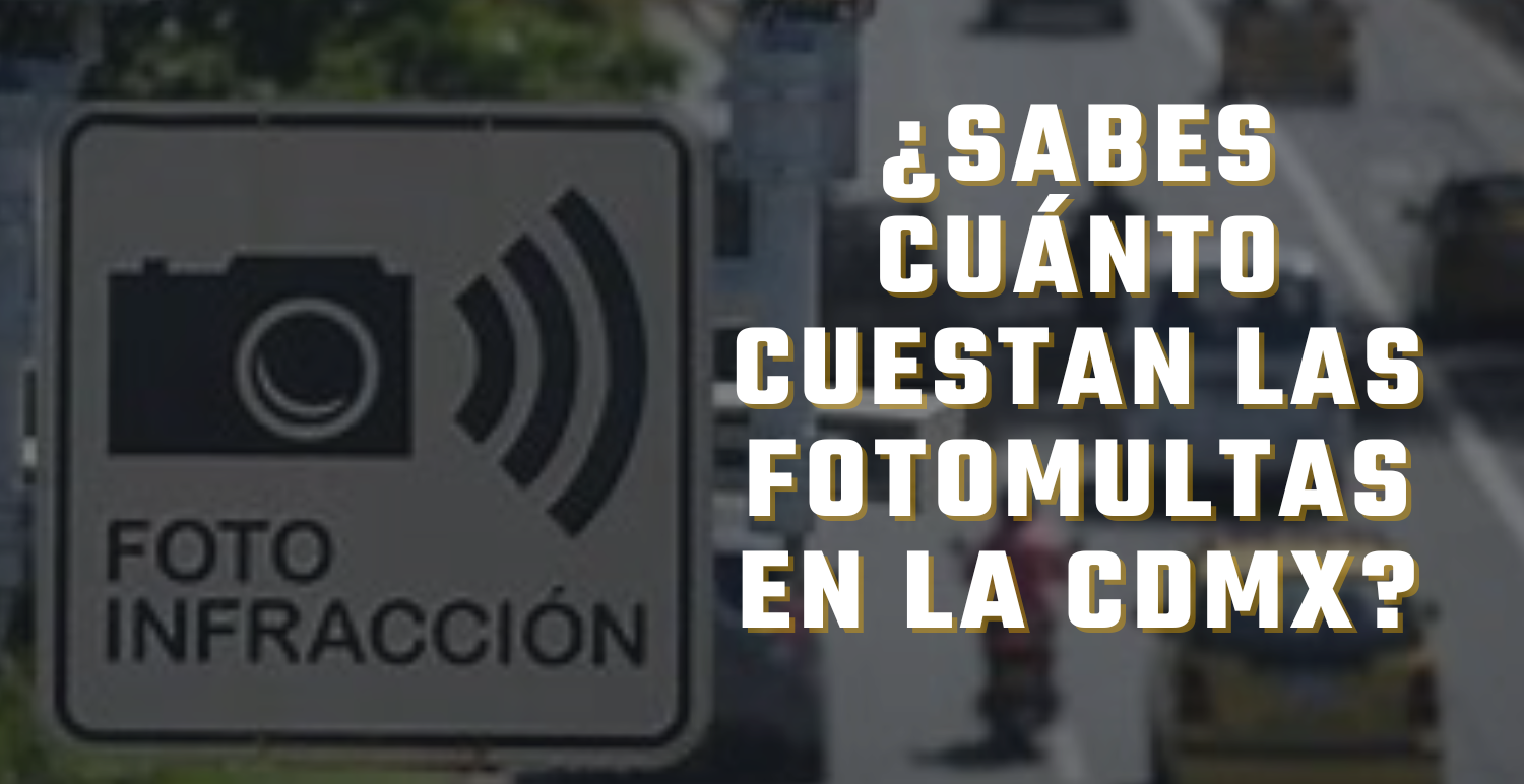Las fotomultas en la CDMX: ¿Cuánto tendrías que pagar por una infracción?